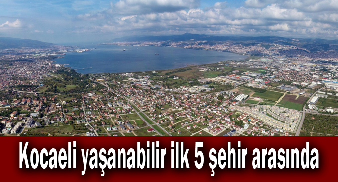 Kocaeli yaşanabilir ilk 5 şehir arasında