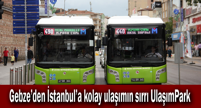 Gebze’den İstanbul’a kolay ulaşımın sırrı UlaşımPark
