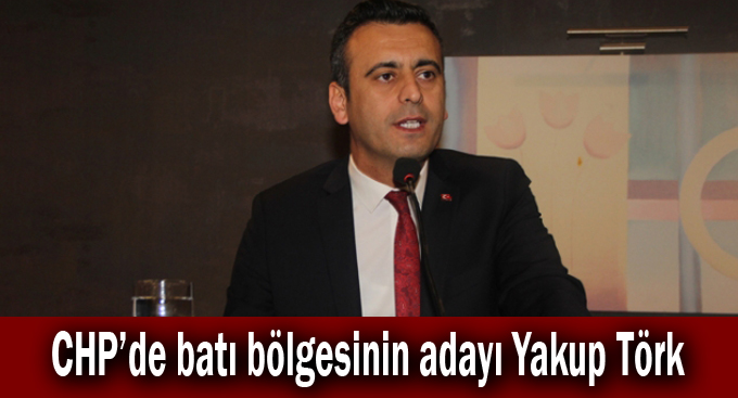 CHP’de batı bölgesinin adayı Yakup Törk