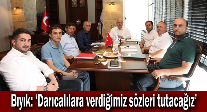 Bıyık: ‘Darıcalılara verdiğimiz sözleri tutacağız’