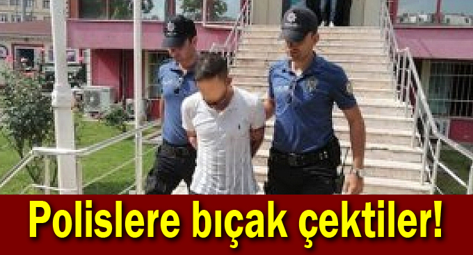 Polislere bıçak çektiler!