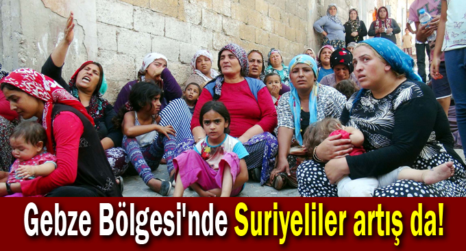 Gebze Bölgesi'nde Suriyeliler artış da!