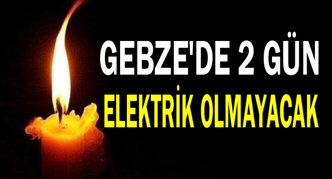 Gebze'de 2 gün elektrik olmayacak