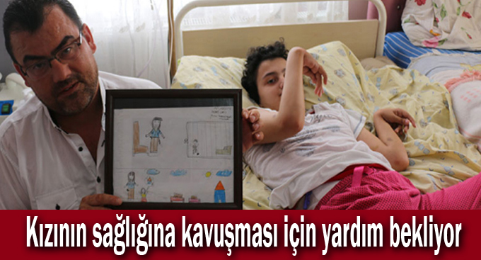 Kızının sağlığına kavuşması için yardım bekliyor