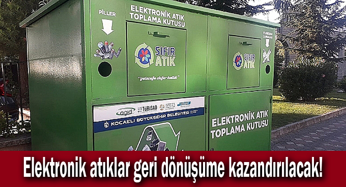 Elektronik atıklar geri dönüşüme kazandırılacak!