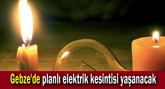 Gebze'de planlı elektrik kesintisi yaşanacak