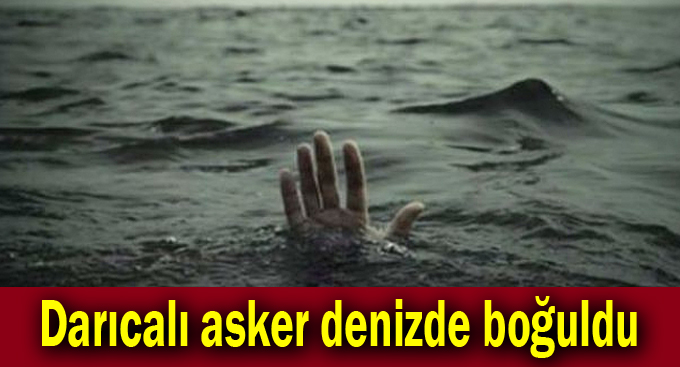 Darıcalı asker denizde boğuldu