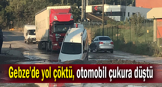 Gebze'de yol çöktü, otomobil çukura düştü