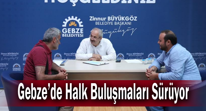 Gebze’de Halk Buluşmaları Sürüyor