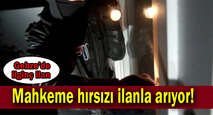 Mahkeme hırsızı ilanla arıyor!