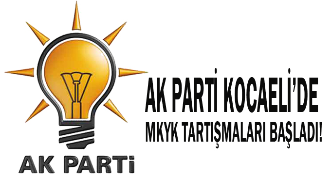 AK Parti Kocaeli’de MKYK tartışmaları başladı!