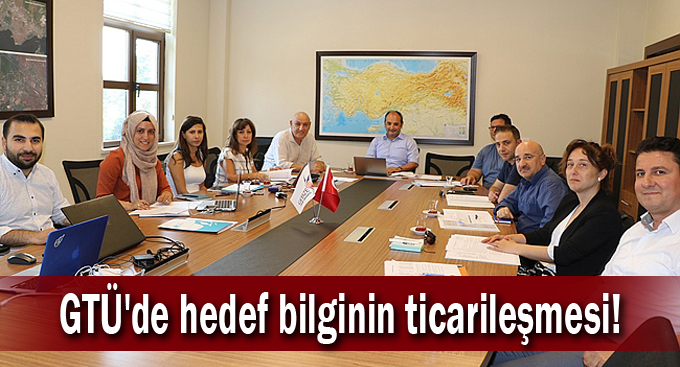 GTÜ'de hedef bilginin ticarileşmesi!