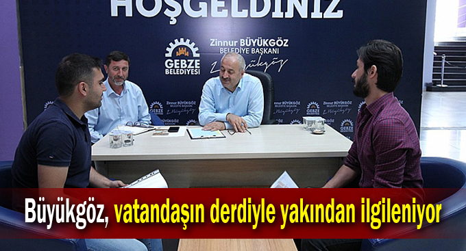 Büyükgöz, vatandaşın derdiyle yakından ilgileniyor