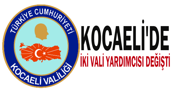 Kocaeli'de iki vali yardımcısı değişti