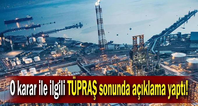 Çok tartışılan o karar ile ilgili TÜPRAŞ sonunda açıklama yaptı!