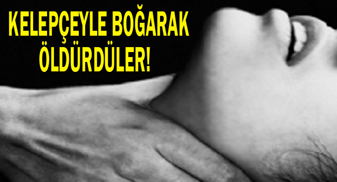 Kelepçeyle boğarak öldürdüler!