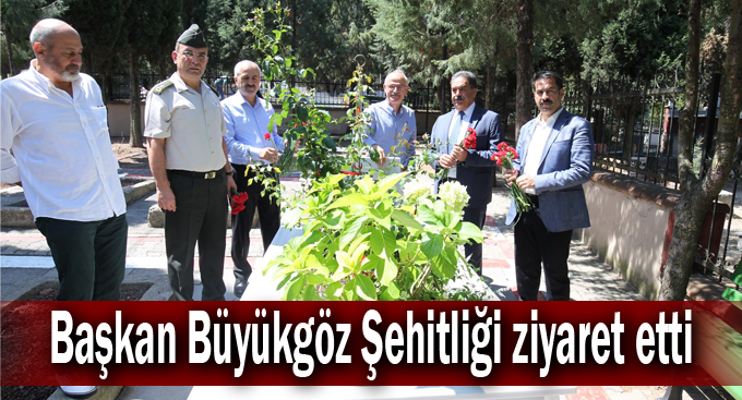 Başkan Büyükgöz Şehitliği ziyaret etti