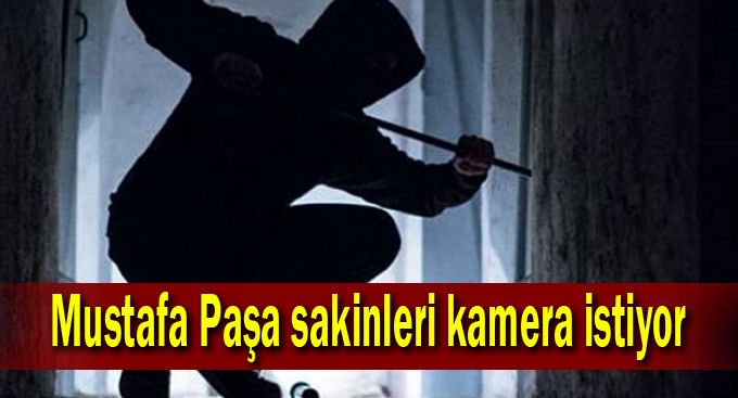 Mustafa Paşa sakinleri kamera istiyor