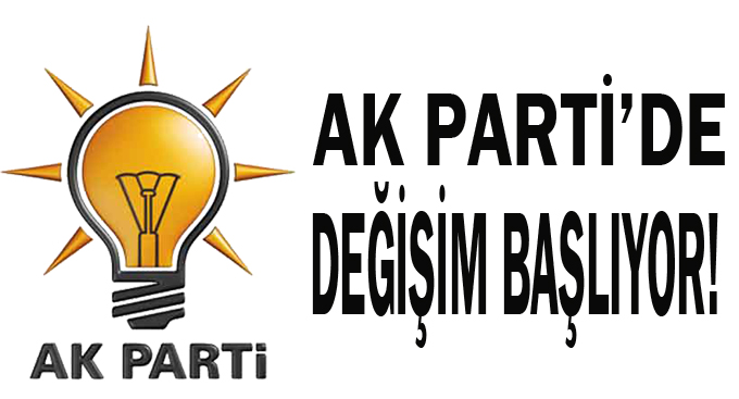 AK Parti’de değişim başlıyor!