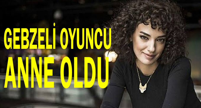 Gebzeli oyuncu anne oldu