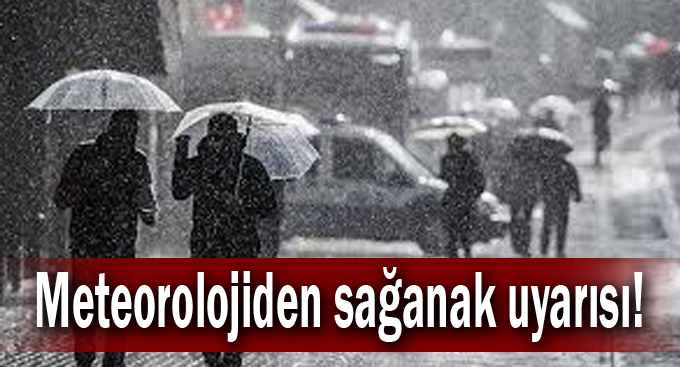 Meteorolojiden sağanak uyarısı