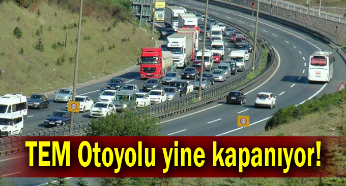 TEM Otoyolu yine kapanıyor!