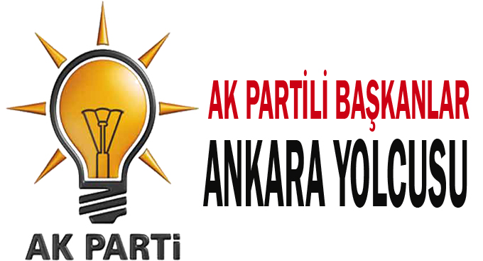 AK Partili başkanlar Ankara yolcusu