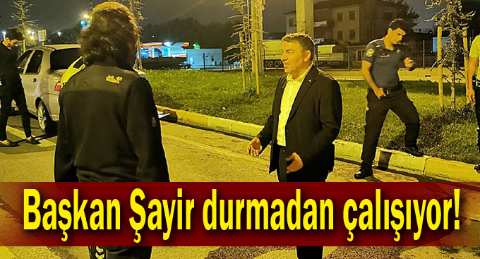 Başkan Şayir durmadan çalışıyor!