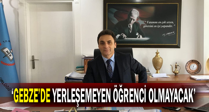 Doğan, ''Gebze'de yerleşemeyen öğrenci olmayacak''