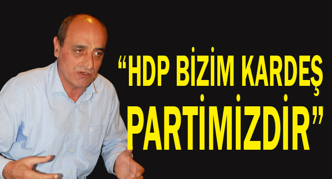 Yılmaz, “HDP bizim kardeş partimizdir”