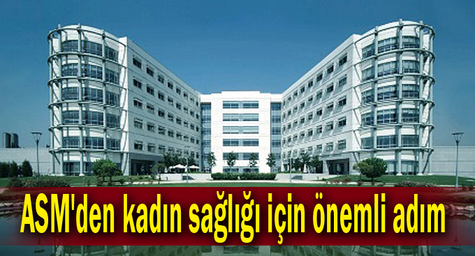 ASM'den kadın sağlığı için önemli adım