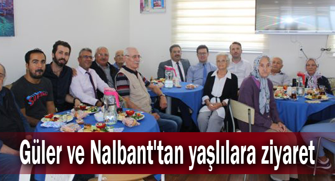 Güler ve Nalbant'tan yaşlılara ziyaret