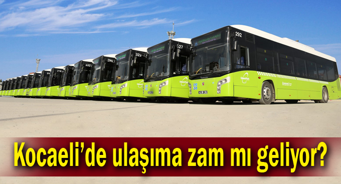 Kocaeli’de ulaşıma zam mı geliyor?