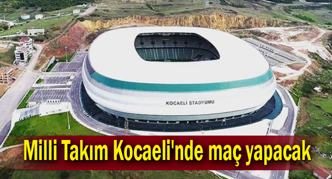 Milli Takım Kocaeli'nde maç yapacak