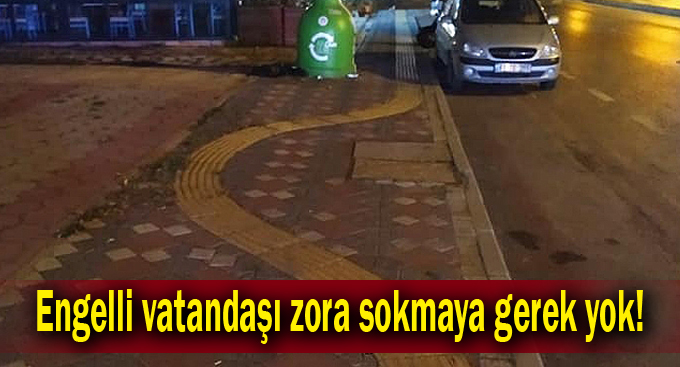 Engelli vatandaşı zora sokmaya gerek yok!