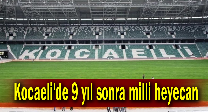 Kocaeli'de 9 yıl sonra milli heyecan