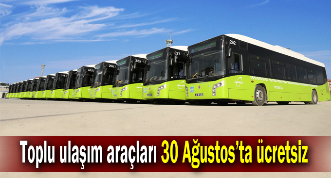 Toplu ulaşım araçları 30 Ağustos’ta ücretsiz