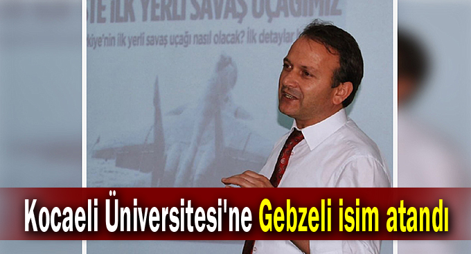 Kocaeli Üniversitesi'ne Gebzeli isim atandı
