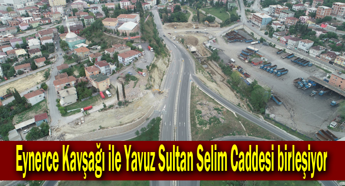 Eynerce Kavşağı ile Yavuz Sultan Selim Caddesi birleşiyor