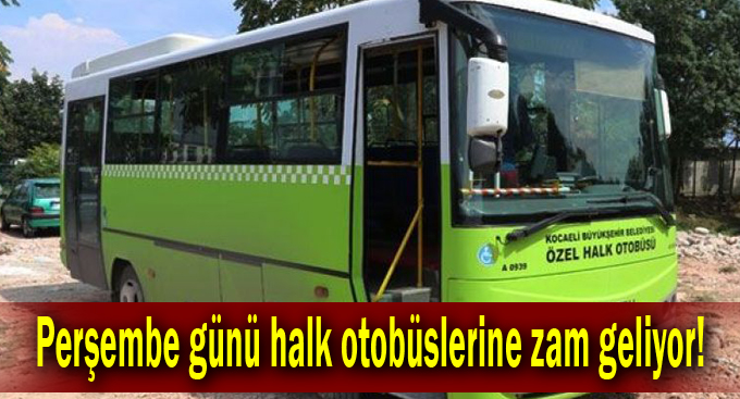 Perşembe günü halk otobüslerine zam geliyor!