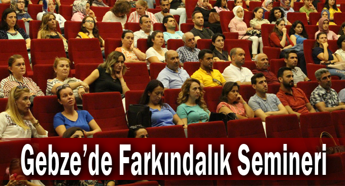 Gebze’de Farkındalık Semineri