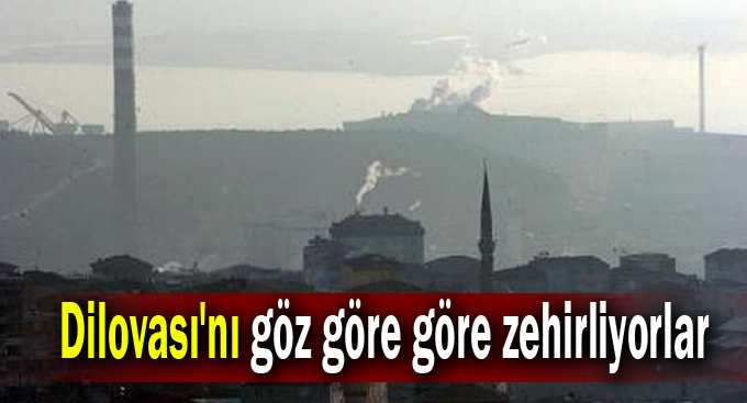 Dilovası'nı göz göre göre zehirliyorlar