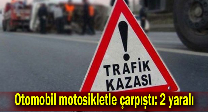 Otomobil motosikletle çarpıştı: 2 yaralı