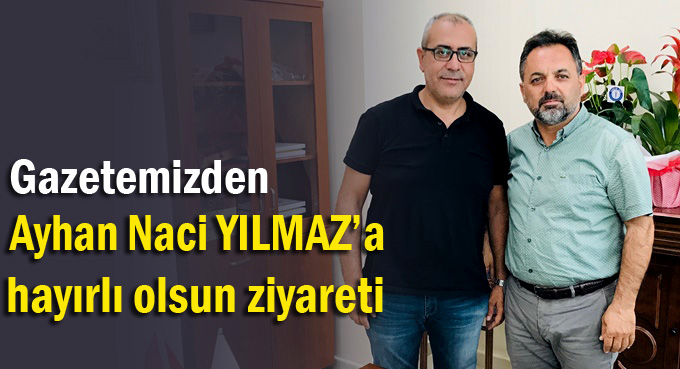 Yılmaz’a gezetemizden ziyaret