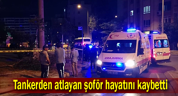 Tankerden atlayan şoför hayatını kaybetti