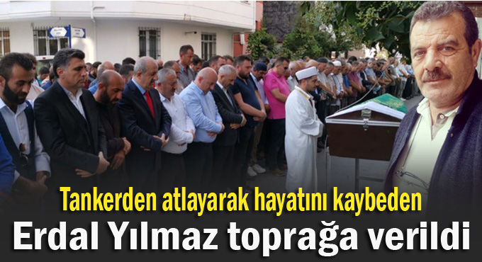 Erdal Yılmaz son yolculuğuna uğurlandı