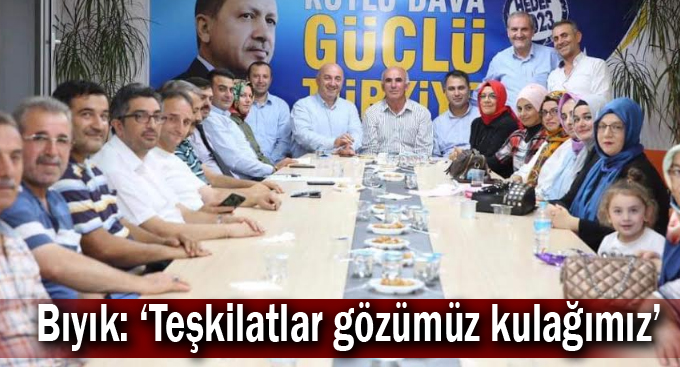 Bıyık: ‘Teşkilatlar gözümüz kulağımız’