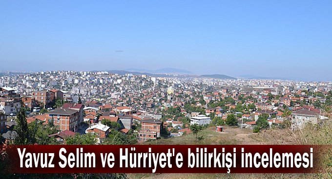Yavuz Selim ve Hürriyet'e bilirkişi incelemesi