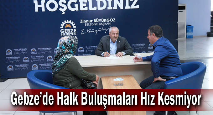 Gebze’de Halk Buluşmaları Hız Kesmiyor