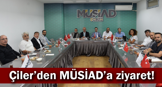 Çiler'den MÜSİAD'a ziyaret!